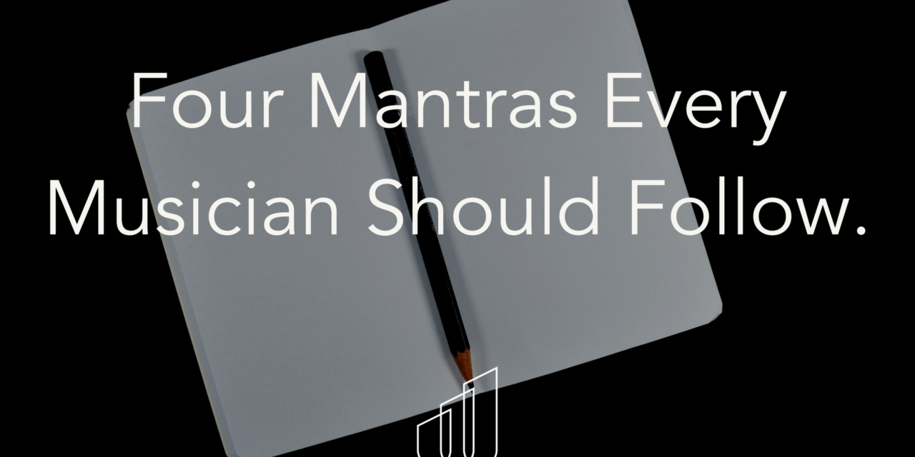 Four Mantras Every Musician Should Follow.