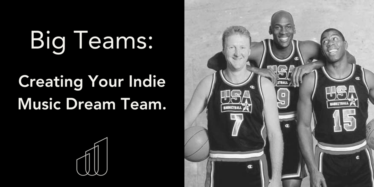 Big Teams: Building Your Indie Music Dream Team.