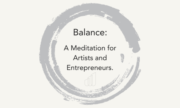 Balance: A Meditation for Artists & Entrepreneurs