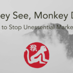 Monkey See, Monkey Don’t: Stopping Unessential Marketing.