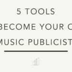 5 Tools to Becoming Your Own Music Publicist.