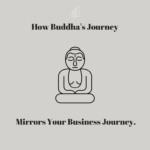 How Buddha’s Journey Mirrors Your Business Journey.